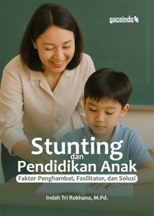 STUNTING DAN PENDIDIKAN ANAK Faktor Penghambat, Fasilitator, dan Solusi